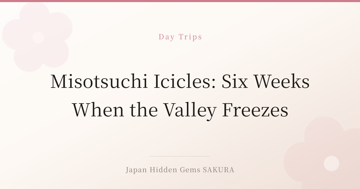 Misotsuchi Icicles: Six Weeks When the Valley Freezes